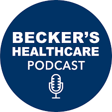BECKER’S HEATHCARE PODCAST