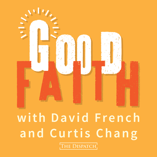 THE DISPATCH: GOOD FAITH PODCAST